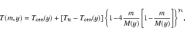 \begin{displaymath}
T(m,y)=T_{{\rm cen}}(y)+[T_{{\rm tr}}-T_{{\rm
cen}}(y)]\le...
...}\left[1\!-\!\frac{m}
{M(y)}\right]\right\}^{\gamma_{1}}\!,~
\end{displaymath}