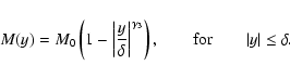 \begin{displaymath}
M(y)=M_{0}\left(1-\left\vert\frac{y}{\delta}\right\vert^{\g...
...{3}}\right),
\qquad {\rm for} \qquad \vert y\vert\leq\delta .
\end{displaymath}