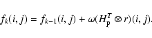 \begin{displaymath}f_k(i,j) = f_{k-1}(i,j) + \omega (H_{\rm p}^T \otimes r)(i,j). \nonumber
\end{displaymath}