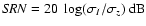${\it SRN} = 20~\log(\sigma_I / \sigma_z)~{\rm dB}$