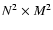 $N^2
\times M^2$