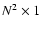 $N^2 \times 1$
