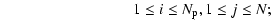 $\displaystyle \hspace*{3cm} 1 \leq i \leq N_{\rm p}, 1 \leq j \leq N;$