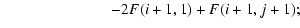 $\displaystyle \hspace*{2.5cm} -2F(i+1,1) + F(i+1,j+1);$