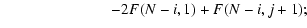 $\displaystyle \hspace*{2.5cm} -2F(N-i,1) + F(N-i,j+1);$