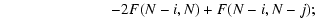 $\displaystyle \hspace*{2.5cm} -2F(N-i,N) + F(N-i,N-j);$