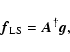 \begin{displaymath}
\vec{f}_{{\rm LS}} = \vec{A}^\dagger\vec{g},
\end{displaymath}