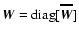$\vec{W}= {\rm diag}[\vec{\overline W}]$