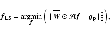 \begin{displaymath}
\vec{f}_{{\rm LS}} = {\rm arg}\!\min_{\hskip-5mm\vec{f}} \le...
...\odot \vec {\cal A}\vec{f}- \vec{g_{\rm p}}~\Vert_2^2 \right),
\end{displaymath}