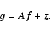 \begin{displaymath}
\vec{g}= \vec{A}\vec{f}+ \vec{z}.
\end{displaymath}