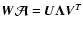 $\vec{W}\vec {\cal A}=\vec{U}\vec{\Lambda}
\vec{V}^T$