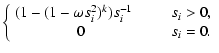 $\displaystyle \left\{
\begin{array}{cr}
(1-(1-\omega s_i^2)^k ) s_i^{-1} \quad & s_i>0,\\
0 & \quad s_i=0.\end{array}\right.$