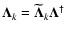 $\vec{\Lambda}_k=\vec{\widetilde\Lambda}_k\vec{\Lambda}^\dagger$
