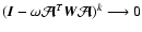 $(\vec {I}- \omega \vec {\cal A}^T \vec{W}\vec {\cal A})^k \longrightarrow 0$