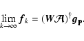 \begin{displaymath}
\displaystyle\lim_{k\rightarrow\infty}\vec{f}_k = (\vec{W}\vec {\cal A})^\dagger
\vec{g_{\rm p}}.
\end{displaymath}