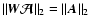 $\Vert \vec{W}\vec {\cal A}\Vert_2=\Vert\vec{A}\Vert_2$