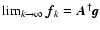 $\lim_{k\rightarrow\infty}\vec{f}_k = \vec{A}^\dagger\vec{g}$