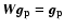 $\vec{W}\vec{g_{\rm p}}= \vec{g_{\rm p}}$