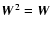 $\vec{W}^2 = \vec{W}$