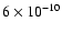 $ 6\times 10^{-10}$