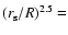 $\left(r_{\rm s}/R\right)^{2.5} =$