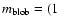 $m_{\rm
blob}=(1$