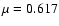 $\mu= 0.617$