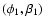 $(\phi_{1}, \beta_{1})$
