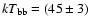 $kT_{\rm bb} = (45 \pm 3)$