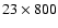 $23\times 800$