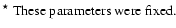 $\textstyle \parbox{16.5cm}{$^{\star}$\ These parameters were fixed.}$