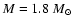 $M=1.8~{M}_{\odot}$
