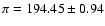 $\pi = 194.45 \pm 0.94$