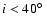 $i<40\hbox{$^\circ$ }$
