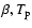 $\beta,T_{\rm p}$