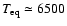 $T_{\rm eq}\simeq6500$