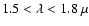 $1.5<\lambda<1.8~\mu$