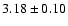 $ 3.18 \pm 0.10 $