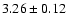 $ 3.26 \pm 0.12 $