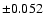 $ \pm 0.052 $
