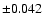 $ \pm 0.042 $
