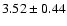 $ 3.52 \pm 0.44 $