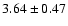 $ 3.64 \pm 0.47 $