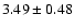 $ 3.49 \pm 0.48 $