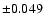 $ \pm 0.049 $