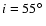 $i=55\hbox {$^\circ $ }$