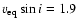 $v_{\rm eq} \sin i=1.9$