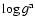 $\log g ^{{\rm a}}$