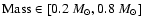 ${\rm Mass} \in [0.2~M_\odot,0.8~M_\odot]$