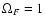 $\Omega _F=1$